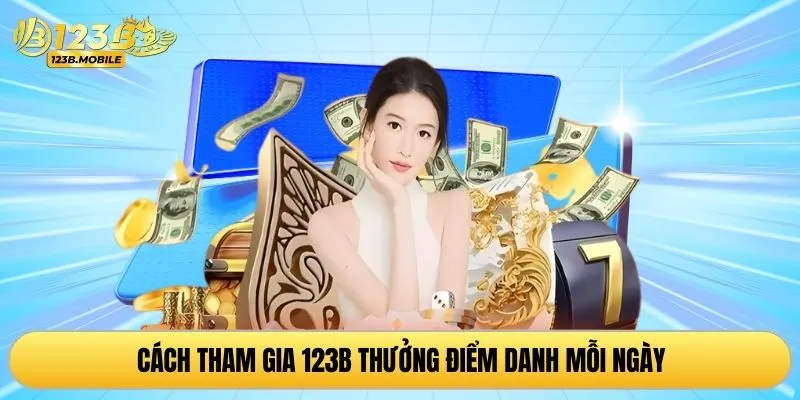 Cách tham gia 123B thưởng điểm danh mỗi ngày