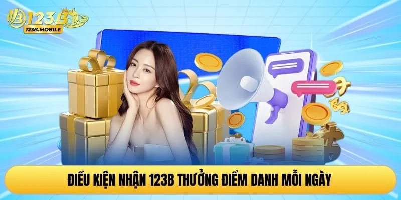 Điều kiện nhận 123B thưởng điểm danh mỗi ngày 