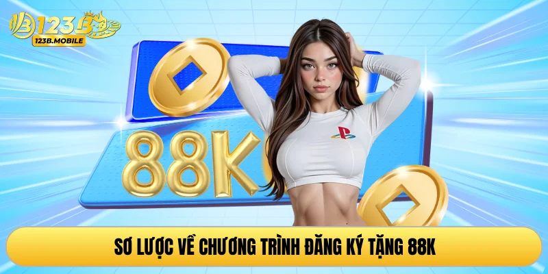 Sơ lược về chương trình đăng ký tặng 88K