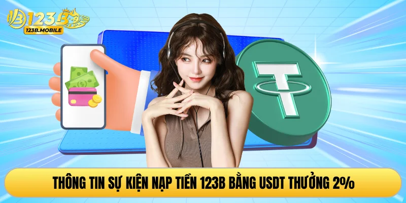 Thông tin sự kiện nạp tiền 123B bằng USDT thưởng 2%