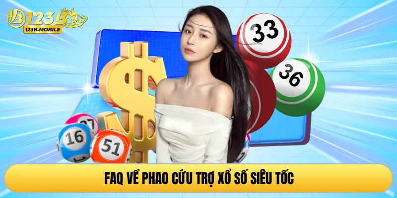 FAQ về phao cứu trợ xổ số siêu tốc