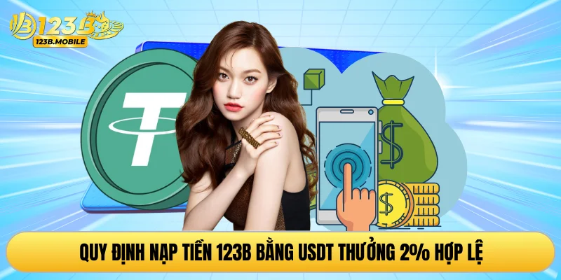 Quy định nạp tiền 123B bằng USDT thưởng 2% hợp lệ
