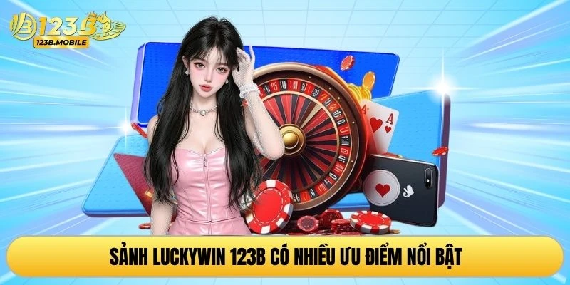 Sảnh Luckywin 123B có nhiều ưu điểm nổi bật
