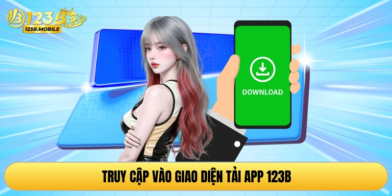 Truy cập vào giao diện tải app 123B