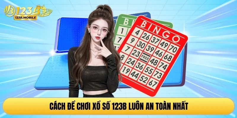 Cách để chơi xổ số 123B luôn an toàn nhất